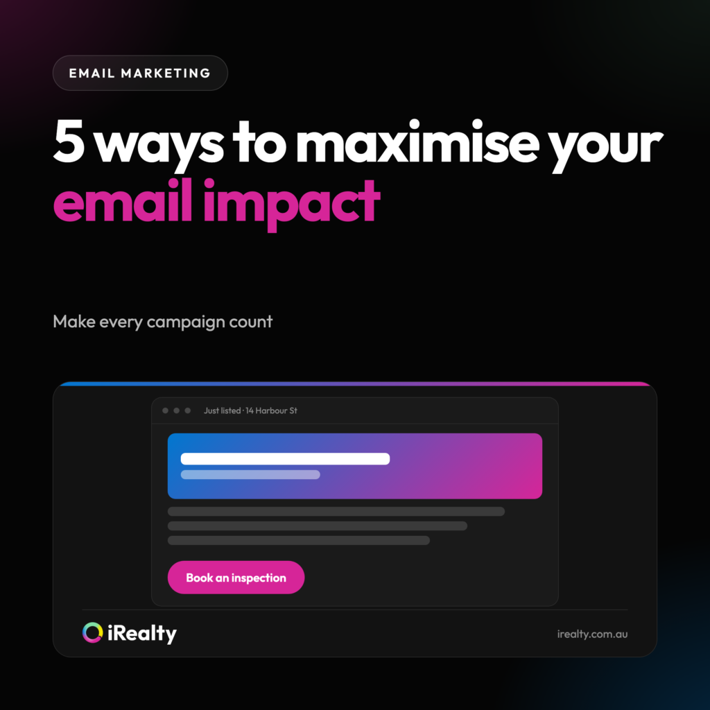 5 ways to maximise your email impact | iRealty